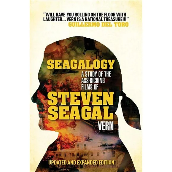 Seagalogy (Updated and Expanded Edition) : A Study of the Ass-Kicking Films of Steven Seagal (Paperback)