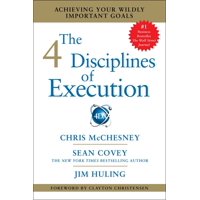The 4 Disciplines of Execution : Achieving Your Wildly Important Goals (Paperback)