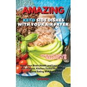Amazing Keto Side Dishes with Your Air Fryer: Boost your Brain Health and Lose Weight with Vibrant, Kitchen-Tested Recipes for Living and Eating Well Every Day (Hardcover)