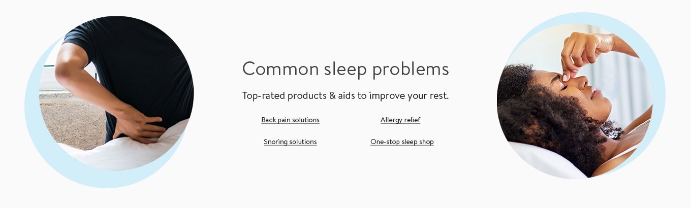 Common sleep problems. Top-rated products and aids to improve your rest. Shop back pain solutions. Shop allergy relief. Shop snoring solutions. Discover one-stop sleep shop.